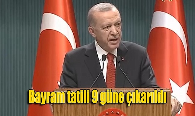 Bayram tatili 9 güne çıkarıldı