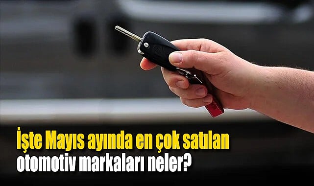 Mayısta en çok satılan otomotiv markaları