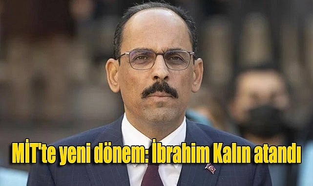 MİT’te yeni dönem: İbrahim Kalın atandı