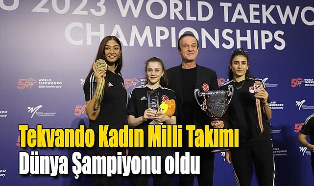 Tekvando Kadın Milli Takımı dünya şampiyonu