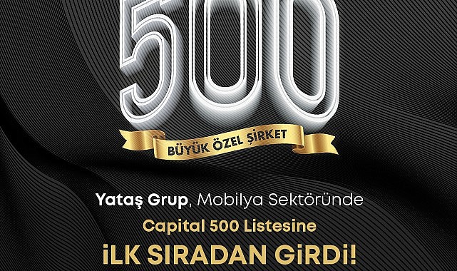 Yataş Grup, Mobilya Sektöründe Capital 500 Listesine İlk Sıradan Girdi