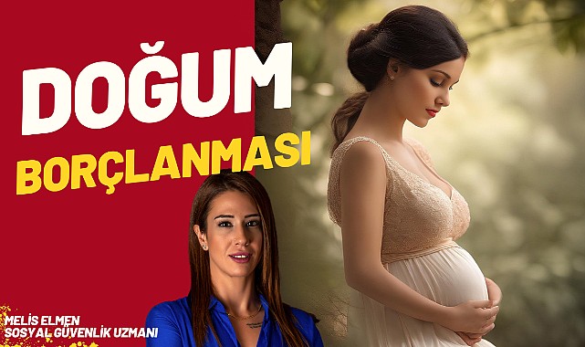 Doğum borçlanmasına Aralık’tan sonra zam geliyor