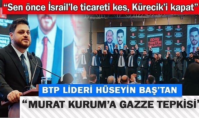 BTP Lideri Hüseyin Baş’tan Murat Kurum’a tepki…