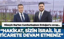 “Hakikat, sizin İsrail ile ticarete devam etmeniz”