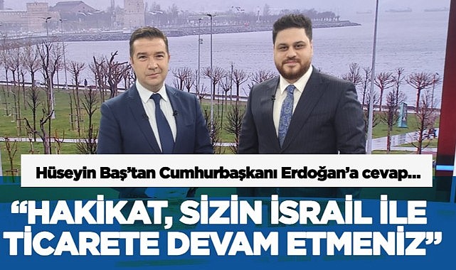“Hakikat, sizin İsrail ile ticarete devam etmeniz”