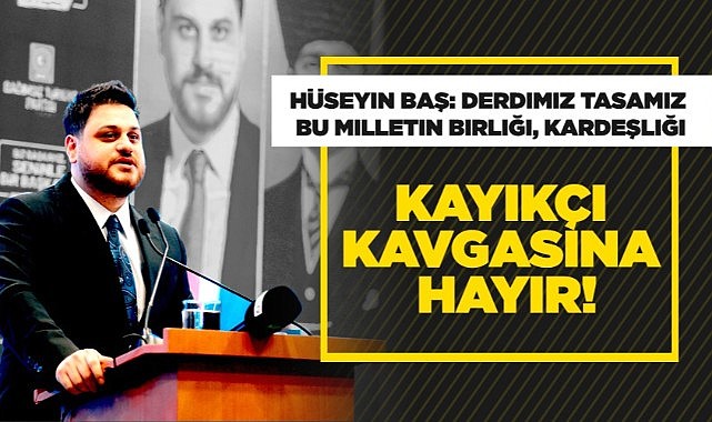 Hüseyin Baş: Bizi kayıkçı kavgasıyla birbirimize düşürüyorlar