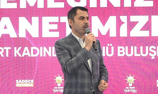 Murat Kurum: AK Parti, Türkiye’nin en büyük kadın hareketidir